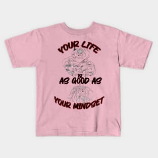 your life is as good as your mindset Kids T-Shirt